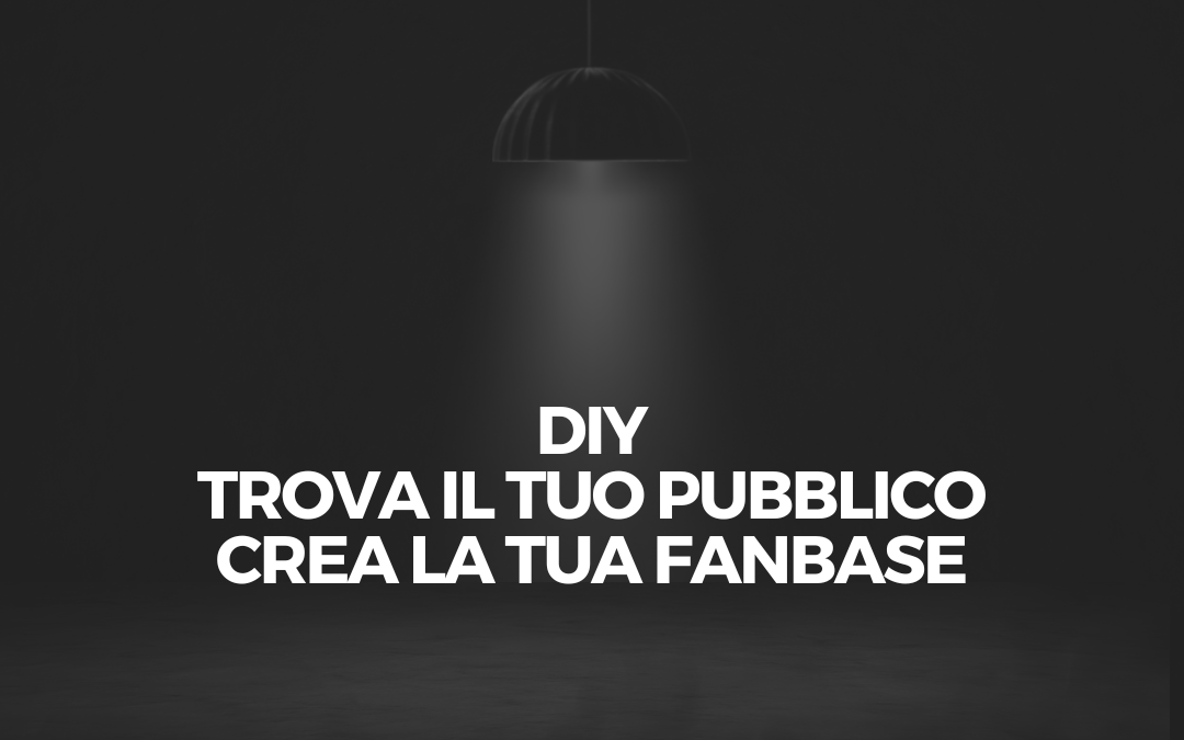 🎯 Come trovare il tuo pubblico ideale (target) da musicista e come costruire la tua Fanbase
