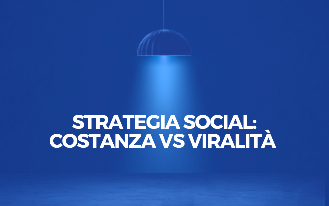 Strategia Social: Costanza vs Viralità