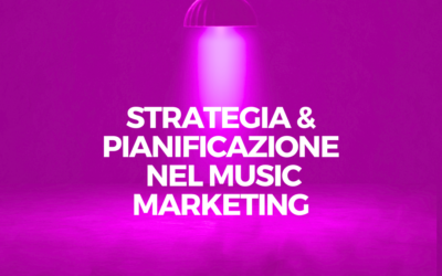 Perché una strategia e una pianificazione sono fondamentali (e spesso mancano) per i musicisti indipendenti