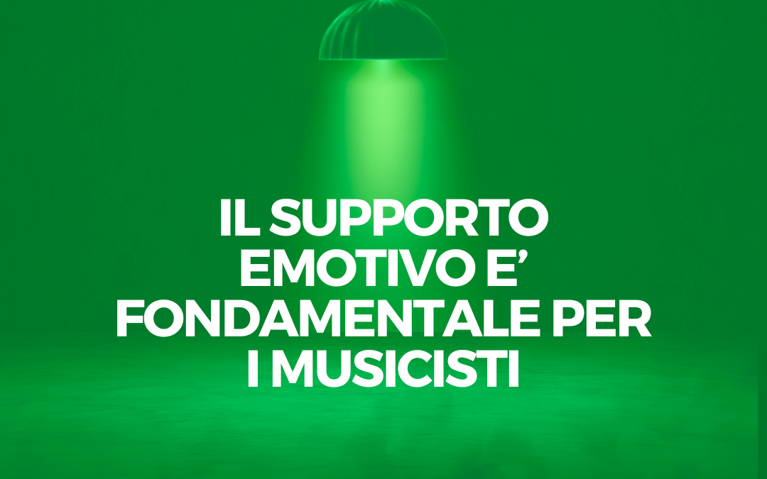Perché il supporto emotivo è fondamentale per i musicisti che vogliono emergere