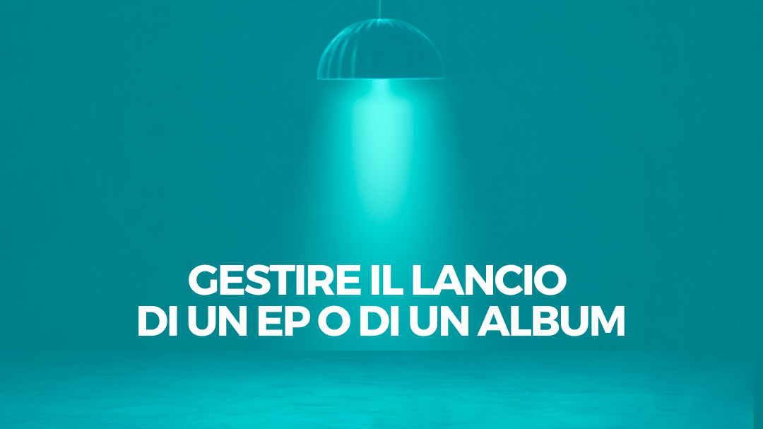 Come gestire il Lancio di un EP o album: passo dopo passo